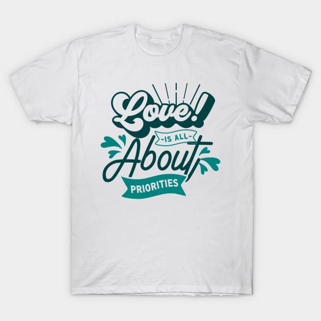 Love is all about priorities T-Shirt by D3monic